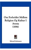 Om Forholdet Mellem Religion Og Kultur I Avesta (1896)