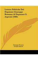 Lettere Politiche Del Deputato Giuseppe Romano Al Deputato G. Asproni (1866)