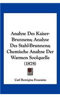 Analyse Des Kaiser-Brunnens; Analyse Des Stahl-Brunnens; Chemische Analyse Der Warmen Soolquelle (1878)