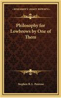 Philosophy for Lowbrows by One of Them