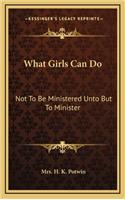 What Girls Can Do: Not to Be Ministered Unto But to Minister