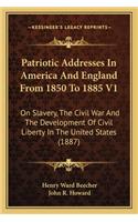 Patriotic Addresses In America And England From 1850 To 1885 V1