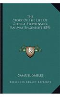 Story of the Life of George Stephenson, Railway Engineer (1859)