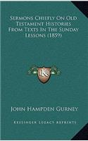 Sermons Chiefly on Old Testament Histories from Texts in the Sunday Lessons (1859)