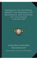 Inequality Of Individual Wealth The Ordinance Of Providence, And Essential To Civilization