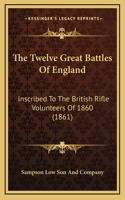 The Twelve Great Battles Of England