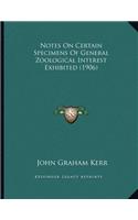 Notes On Certain Specimens Of General Zoological Interest Exhibited (1906)