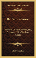 The Burns Almanac: A Record Of Dates, Events, Etc., Connected With The Poet (1898)(English)