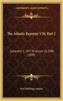 The Atlantic Reporter V38, Part 2: September 1, 1897 To January 26, 1898 (1898)(English)