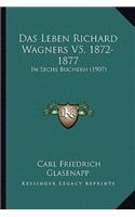 Das Leben Richard Wagners V5, 1872-1877: In Sechs Buchern (1907)(German)