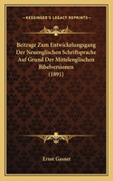 Beitrage Zum Entwickelungsgang Der Neuenglischen Schriftsprache Auf Grund Der Mittelenglischen Bibelversionen (1891)