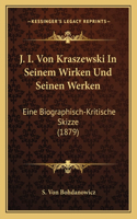 J. I. Von Kraszewski In Seinem Wirken Und Seinen Werken