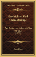 Geschichten Und Charakterzuge: Der Deutschen Kaiserzeit Von 843-1125 (1852)