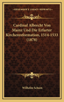 Cardinal Albrecht Von Mainz Und Die Erfurter Kirchenreformation, 1514-1533 (1878)