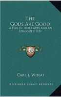 The Gods Are Good: A Play In Three Acts And An Epilogue (1915)