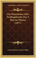Die Menachmen Oder Zwillingsbruder Des T. Maccius Plautus (1871)