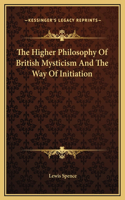 The Higher Philosophy Of British Mysticism And The Way Of Initiation