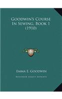 Goodwin's Course In Sewing, Book 1 (1910)
