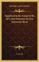 Supplement to the Account of the REV. John Flamsteed, the First Astronomer-Royal