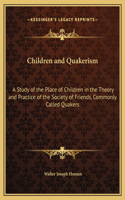 Children and Quakerism: A Study of the Place of Children in the Theory and Practice of the Society of Friends, Commonly Called Quakers(English)