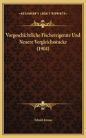 Vorgeschichtliche Fischereigerate Und Neuere Vergleichsstucke (1904)