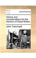 Advice and Considerations for the Electors of Great Britain.