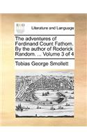 The Adventures of Ferdinand Count Fathom. by the Author of Roderick Random. ... Volume 3 of 4