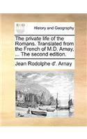 The Private Life of the Romans. Translated from the French of M.D. Arnay, ... the Second Edition.