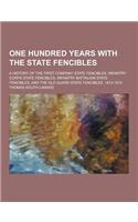 One Hundred Years with the State Fencibles; A History of the First Company State Fencibles, Infantry Corps State Fencibles, Infantry Battalion State F
