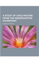 A Study of Child-Nature from the Kindergarten Standpoint