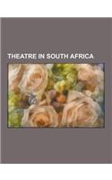 Theatre in South Africa: South African Dramatists and Playwrights, South African Stage Actors, South African Theatre Directors, Theatre Compani