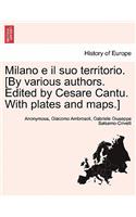 Milano E Il Suo Territorio. [By Various Authors. Edited by Cesare Cantu. with Plates and Maps.]