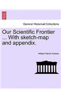 Our Scientific Frontier ... with Sketch-Map and Appendix.