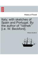 Italy; With Sketches of Spain and Portugal. by the Author of 