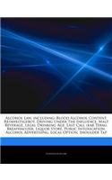 Articles on Alcohol Law, Including: Blood Alcohol Content, Reinheitsgebot, Driving Under the Influence, Malt Beverage, Legal Drinking Age, Last Call (