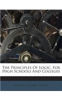 The Principles of Logic, for High Schools and Colleges