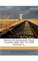Revue de G Ologie Pour L'Ann E 1860-1877 Et 1878, Volume 5...