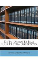 de Tutoribus Ex Lege Iulia Et Titia Dissertatio
