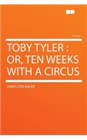 Toby Tyler: Or, Ten Weeks with a Circus