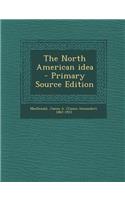 The North American Idea - Primary Source Edition