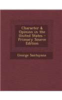 Character & Opinion in the United States - Primary Source Edition