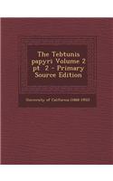 The Tebtunis Papyri Volume 2 PT 2 - Primary Source Edition