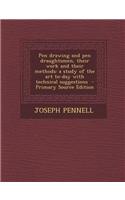Pen Drawing and Pen Draughtsmen, Their Work and Their Methods: A Study of the Art To-Day with Technical Suggestions - Primary Source Edition