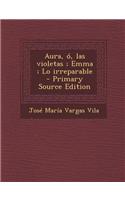 Aura, O, Las Violetas; Emma; Lo Irreparable