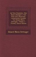Auf Dem Hradschin, Oder Kaiser Rudolph II. Und Seine Zeit: Historisch-Romantisches Gemalde Von Eduard Maria Oettinger, Volume 1