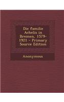 Die Familie Achelis in Bremen, 1579-1921 - Primary Source Edition