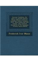 Seymour Vandeleur, the Story of a British Officer: Being a Memoir of Brevet-Lieutenant-Colonel Vandeleur, D.S.O., Scots Guards and Irish Guards, with: Being a Memoir of Brevet-Lieutenant-Colonel Vandeleur, D.S.O., Scots Guards and Irish Guards, with