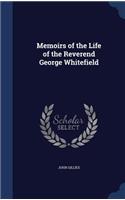 Memoirs of the Life of the Reverend George Whitefield