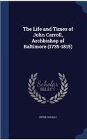 The Life and Times of John Carroll, Archbishop of Baltimore (1735-1815)