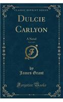 Dulcie Carlyon, Vol. 2 of 3: A Novel (Classic Reprint)(English)